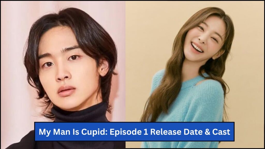 My Man Is Cupid: Episode 1 Release Date & Cast